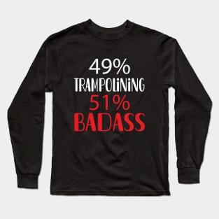 49% Trampolining 51% Badass Long Sleeve T-Shirt